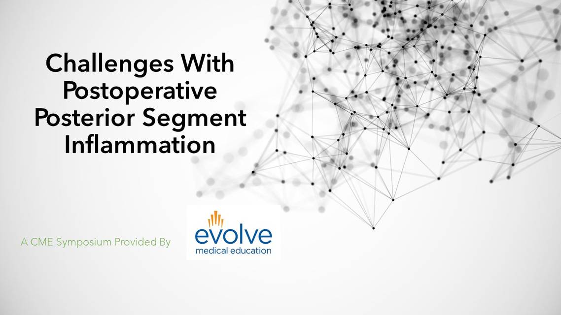 Challenges With Postoperative Posterior Segment Inflammation