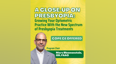 A CloseUp on Presbyopia Growing Your Optometric Practice With the New Spectrum of Presbyopia Treatments