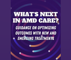 Whats Next in AMD Care Guidance on Optimizing Outcomes With New and Emerging Treatments