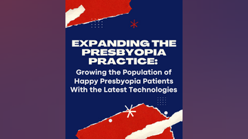 Expanding the Presbyopia Practice Growing the Population of Happy Presbyopia Patients With the Latest Technologies