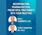 Incorporating Pharmaceutical Presbyopia Treatments Into Your Practice