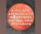 A Holistic Approach to Diagnosing Retinal Vein Occlusion