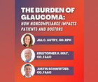 The Burden of Glaucoma How Noncompliance Impacts Patients and Doctors