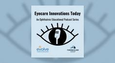 Eyecare Innovations Today An Ophthalmic Educational Podcast Series