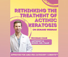 Rethinking the Treatment of Actinic Keratosis Ondemand Webinar
