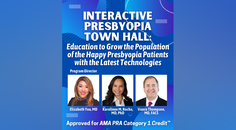 Interactive Presbyopia Town Hall Education to Grow the Population of Happy Presbyopia Patients With the Latest Technologies