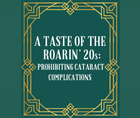 A Taste of the Roarin 20s Prohibiting Cataract Complications