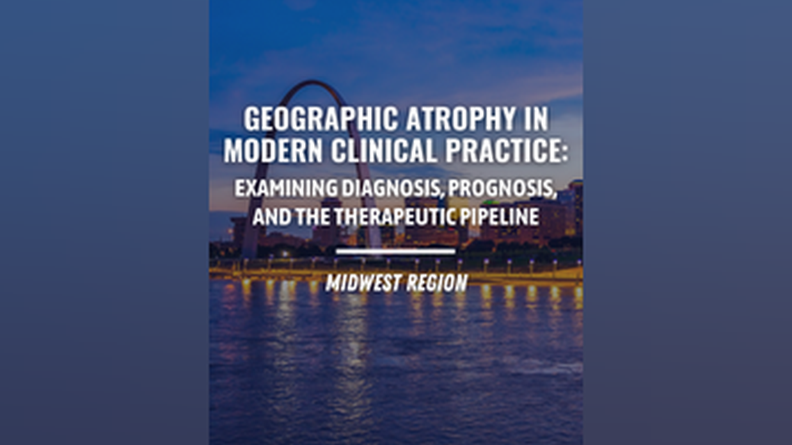 Geographic Atrophy in Modern Clinical Practice Examining Diagnosis Prognosis and the Therapeutic Pipeline Midwest Region