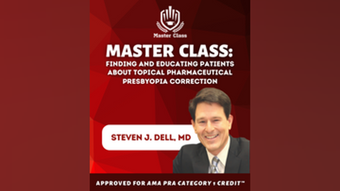 Master Class Finding and Educating Patients About Topical Pharmaceutical Presbyopia Correction