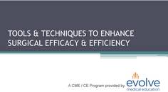 Tools Techniques to Enhance Surgical Efficacy Efficiency