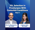 IOL Selection in Presbyopes With Comorbid Conditions Part 1