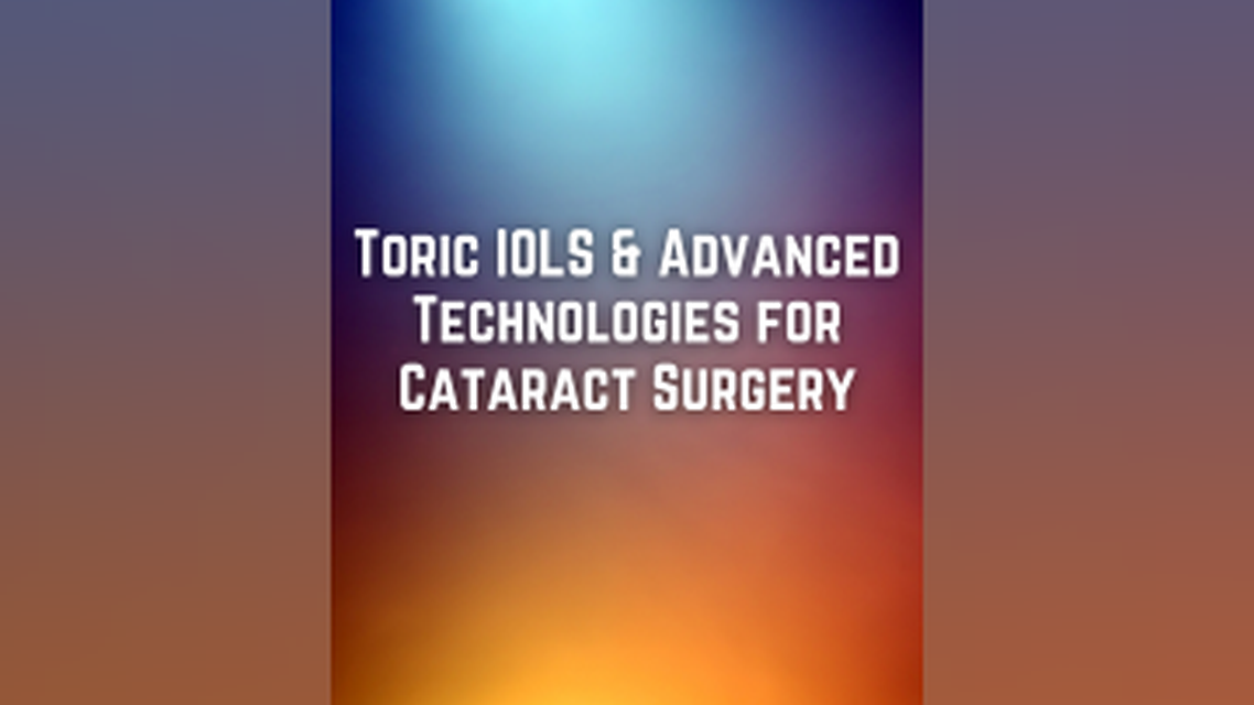 Toric IOLS Advanced Technologies for Cataract Surgery