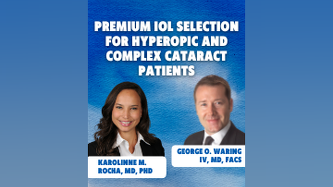 Premium IOL Selection for Hyperopic and Complex Cataract Patients