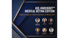KOL KNOCKOUT MEDICAL RETINA EDITION Vying for Superior Patient Outcomes in Retinal Care