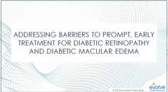 Addressing Barriers to Prompt Early Treatment for Diabetic Retinopathy and Diabetic Macular Edema