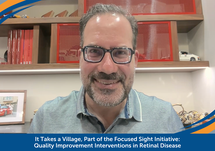 It Takes a Village, Part of the Focused Sight Initiative: Quality Improvement Interventions in Retinal Disease