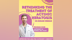 Rethinking the Treatment of Actinic Keratosis Ondemand Webinar