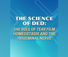 The Science of DED The Role of Tear Film Homeostasis and the Trigeminal Nerve
