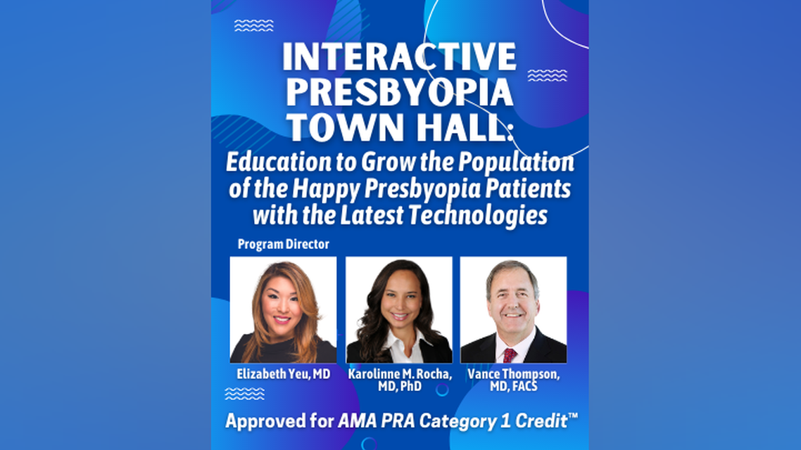 Interactive Presbyopia Town Hall Education to Grow the Population of Happy Presbyopia Patients With the Latest Technologies