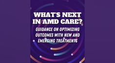 Whats Next in AMD Care Guidance on Optimizing Outcomes With New and Emerging Treatments