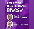 Refractive Lens Exchange for Todays Presbyopes