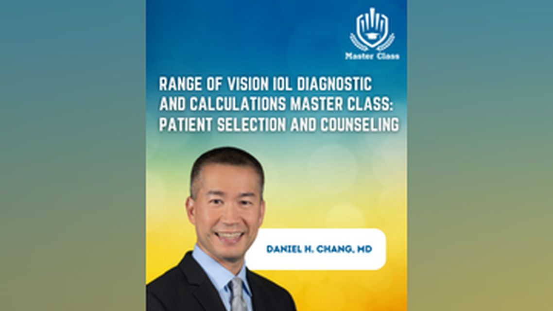 Range of Vision IOL Diagnostic and Calculations Master Class Patient Selection and Counseling
