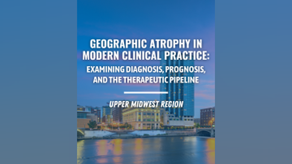 Geographic Atrophy in Modern Clinical Practice Examining Diagnosis Prognosis and the Therapeutic Pipeline Upper Midwest Regi