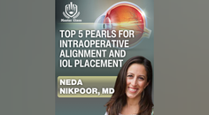 Master Class Top 5 Pearls for Intraoperative Alignment and IOL Placement
