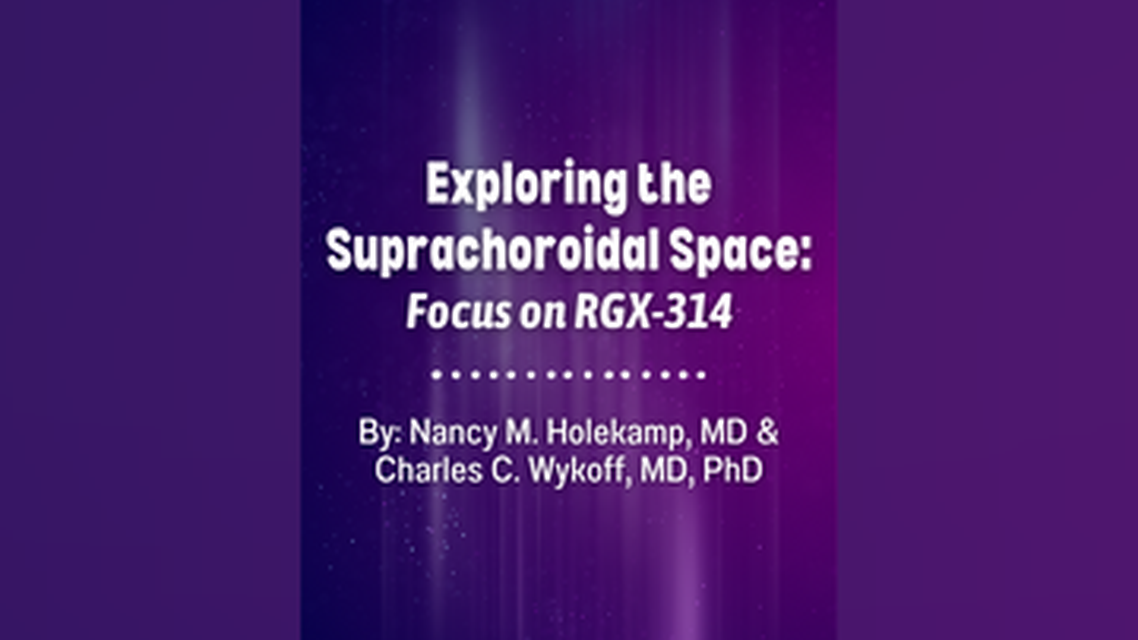 Exploring the Suprachoroidal Space Focus on RGX314