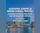 Geographic Atrophy in Modern Clinical Practice Examining Diagnosis Prognosis and the Therapeutic Pipeline Upper Midwest Regi