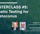 MASTERCLASS 5 Genetic Testing for Keratoconus