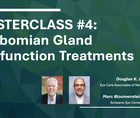 MASTERCLASS 4 Meibomian Gland Dysfunction Treatments