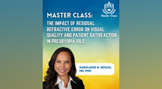 Master Class The Impact of Residual Refractive Error on Visual Quality and Patient Satisfaction in Presbyopia IOLs