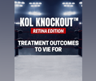 KOL Knockout Retina Edition Treatment Outcomes to Vie For Round 3