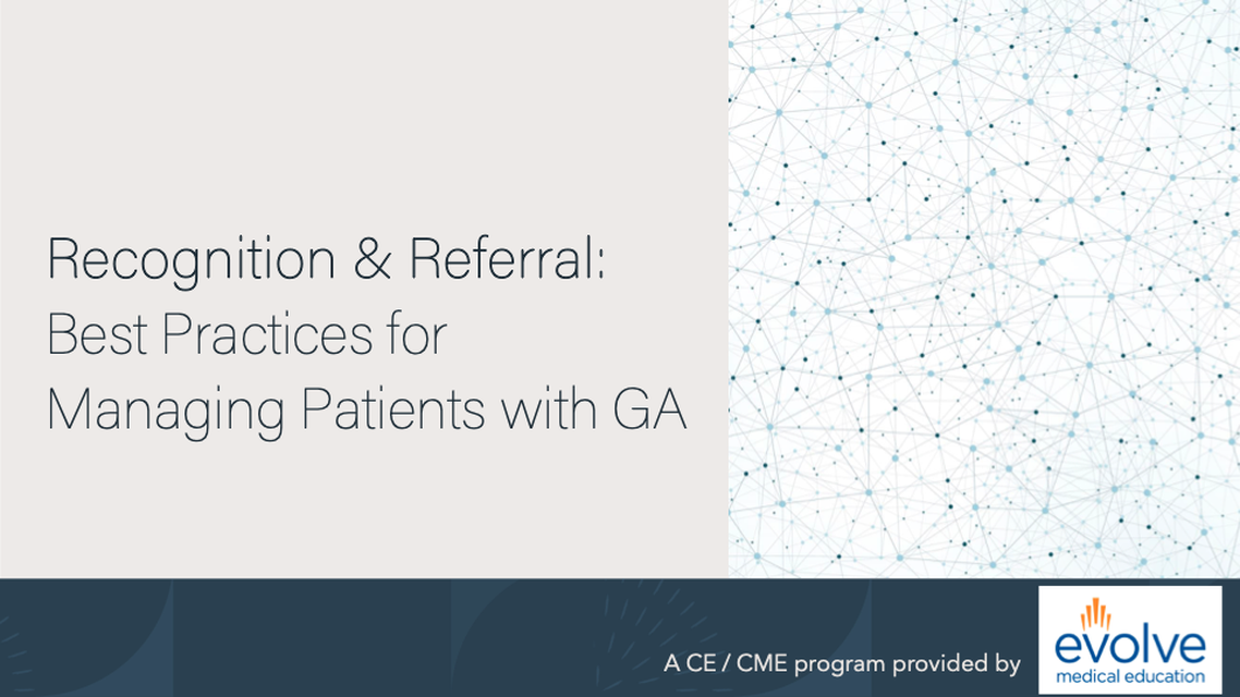 Recognition and Referral Best Practices for Managing Patients with GA