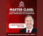 Master Class Finding and Educating Patients About Presbyopia IOL Correction