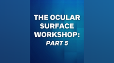 The Ocular Surface Workshop Part 5