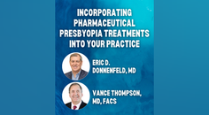 Incorporating Pharmaceutical Presbyopia Treatments Into Your Practice