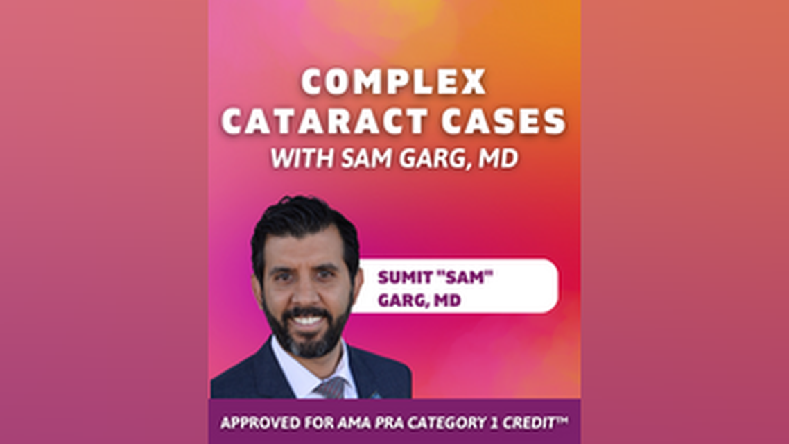 Complex Cataract Cases With Sam Garg MD