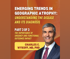 Emerging Trends in Geographic Atrophy The Importance of Urgency and Functional Outcomes Impact