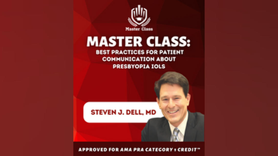 Master Class Best Practices for Patient Communication About Presbyopia IOLs