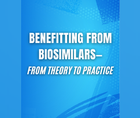 Benefitting from Biosimilars From Theory to Practice