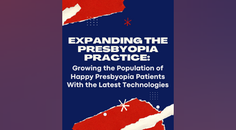 Expanding the Presbyopia Practice Growing the Population of Happy Presbyopia Patients With the Latest Technologies