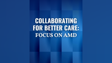 Collaborating for Better Care Focus on AMD