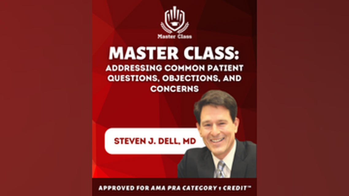 Master Class Addressing Common Patient Questions Objections and Concerns