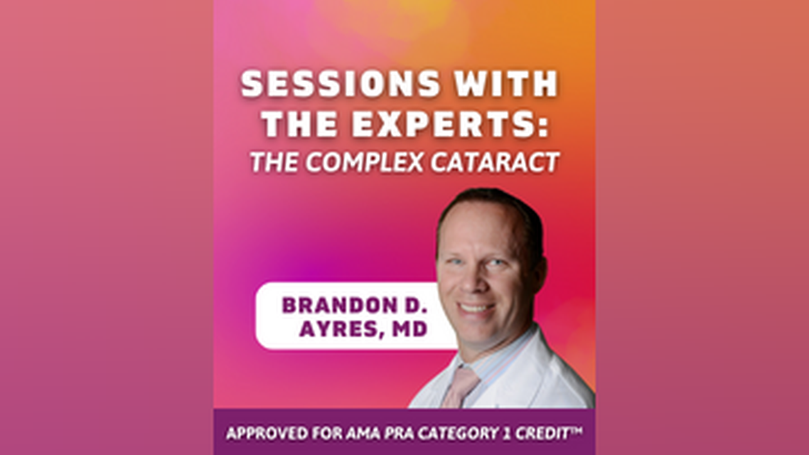 Sessions With the Experts The Complex Cataract