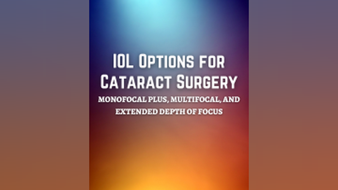 IOL Options for Cataract Surgery Monofocal Plus Multifocal and Extended Depth of Focus