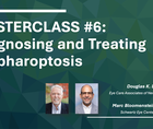 MASTERCLASS 6 Diagnosing and Treating Blepharoptosis