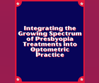Integrating the Growing Spectrum of Presbyopia Treatments into Optometric Practice