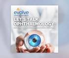 Lets Talk Ophthalmology an Evolve Medical Education Podcast
